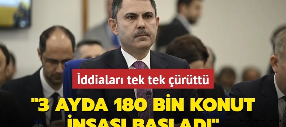 Bakan Kurum 'deprem konutu' iddialarını yalanladı: 3 ayda 180 bin konut inşası başladı