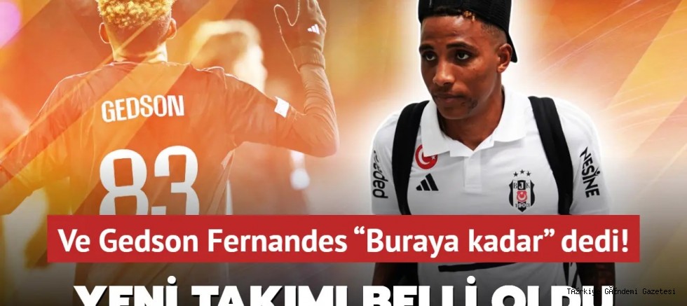 Gedson Fernandes “Buraya kadar” dedi! Beşiktaş'ta sürpriz ayrılık: Yeni takımı belli oldu