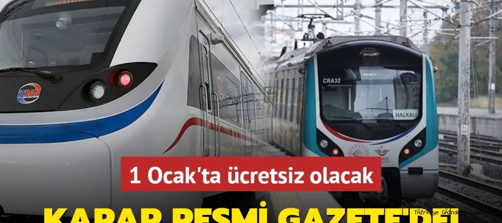 Karar Resmi Gazete'de... Marmaray, Başkentray ve İZBAN seferleri 1 Ocak'ta ücretsiz olacak!