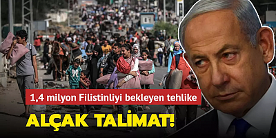 1,4 milyon Filistinliyi bekleyen tehlike! Netanyahu'dan alçak talimat