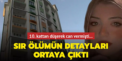 10. kattan düşerek can vermişti... Sır ölümün detayları ortaya çıktı
