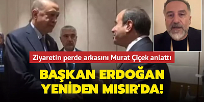 12 yıl sonra Başkan Erdoğan yeniden Mısır'da! Ziyaretin perde arkası detaylarını Murat Çiçek anlattı
