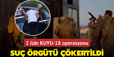 2 ilde KUYU-18 operasyonu! Bir suç örgütü daha çökertildi