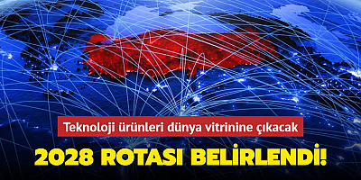 2028 rotası belirlendi! Türkiye'nin teknoloji ürünleri dünya vitrinine çıkacak