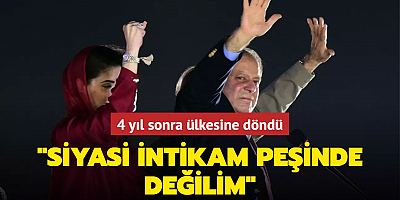 4 yıl sonra ülkesine döndü: Siyasi intikam peşinde değilim