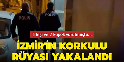 5 kişi ve 2 köpek vurulmuştu... İzmir'in korkulu rüyası 