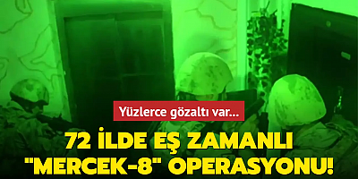 72 ilde eş zamanlı 'Mercek-8' operasyonu