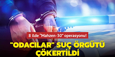 8 ilde “Mahzen-30” operasyonu! 