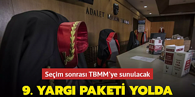9. Yargı Paketi yolda: Seçim sonrası TBMM'ye sunulacak