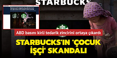 ABD basını kirli tedarik zincirini ortaya çıkardı... Starbucks'ın 'çocuk işçi' skandalı