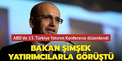 ABD'de 13. Türkiye Yatırım Konferansı düzenlendi... Bakan Şimşek yatırımcılarla görüştü