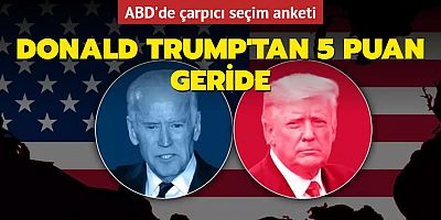 ABD'de çarpıcı seçim anketi.... Donald Trump'tan 5 puan geride