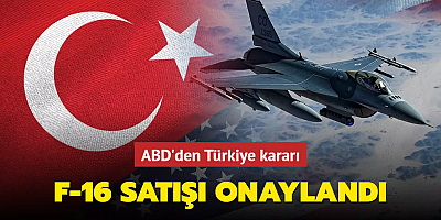 ABD Dışişleri Bakanlığı'ndan Türkiye kararı: F-16 satışı onaylandı