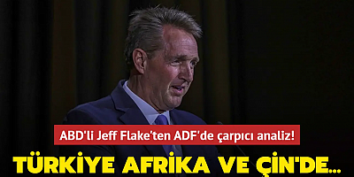 ABD'li Jeff Flake'ten Antalya Diplomasi Forumu'nda çarpıcı analiz: Türkiye Afrika ve Çin'de...