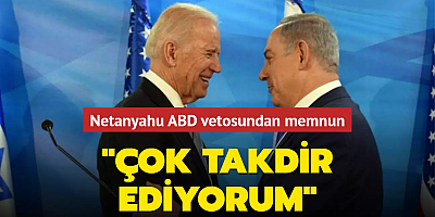ABD'nin 'ateşkese veto' kararı Netanyahu'yu memnun etti: Çok takdir ediyorum