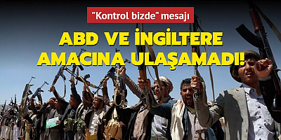 ABD ve İngiltere amacına ulaşamadı! Husiler'den Yemen'de kontrol bizde mesajı!