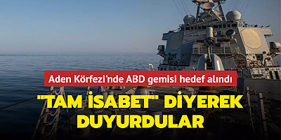 Aden Körfezi'nde ABD gemisi hedef alındı... 