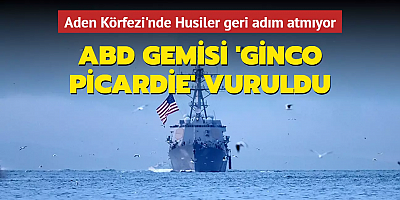 Aden Körfezi'nde Husiler geri adım atmıyor... ABD gemisi Ginco Picardie vuruldu