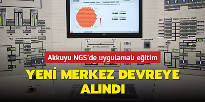 Akkuyu NGS'de uygulamalı eğitim! Yeni merkez devreye alındı