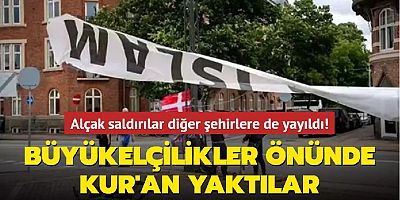 Alçak saldırılar diğer şehirlere de yayıldı! Büyükelçilikler önünde Kur'an yaktılar