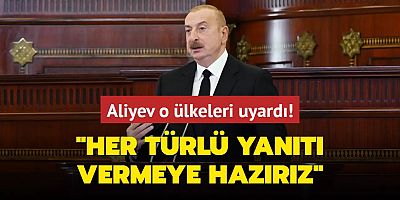 Aliyev'den Ermenistan'ı silahlandıran ülkelere uyarı