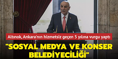 Altınok Ankara'nın hizmetsiz geçen 5 yılına vurgu yaptı... 