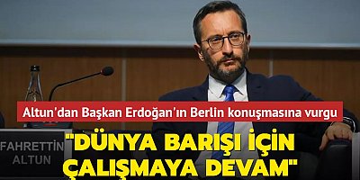 Altun'dan Başkan Erdoğan'ın Berlin konuşmasına vurgu... 