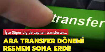 Ara transfer dönemi resmen sona erdi! İşte Süper Lig'de yapılan transferler...