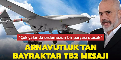 Arnavutluk'tan Bayraktar TB2 mesajı... 