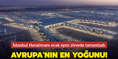 Avrupa'nın en yoğunu! İstanbul Havalimanı ocak ayını zirvede tamamladı