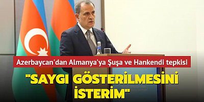 Azerbaycan'dan Almanya'ya Şuşa ve Hankendi tepkisi... 