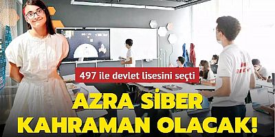 Azra siber kahraman olacak! 497 ile devlet lisesini seçti
