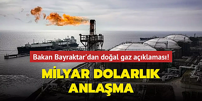 Bakan Bayraktar'dan doğal gaz açıklaması! Milyar dolarlık anlaşma