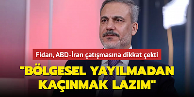Bakan Fidan, ABD ile İran arasındaki çatışmaya dikkat çekti... 