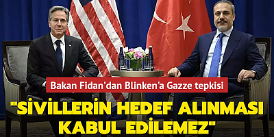 Bakan Fidan'dan Blinken'a Gazze tepkisi... 