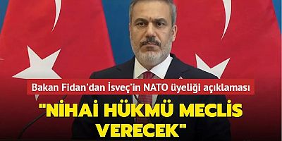  Bakan Fidan'dan İsveç'in NATO üyeliği açıklaması... 