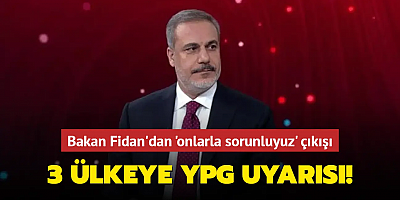 Bakan Fidan'dan 'onlarla sorunluyuz' çıkışı: 3 ülkeye YPG uyarısı!
