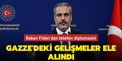 Bakan Fidan'dan telefon diplomasisi... Gazze'deki gelişmeler ele alındı