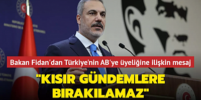 Bakan Fidan'dan Türkiye'nin AB'ye üyeliğine ilişkin mesaj: 