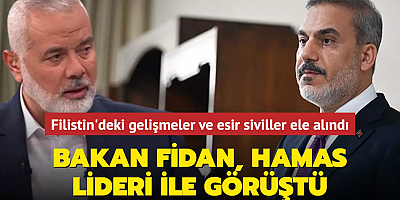 Bakan Fidan, Hamas lideri ile görüştü: Filistin'deki gelişmeler ve esir siviller ele alındı