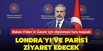 Bakan Fidan'ın Gazze için diplomasi turu başladı: Londra'yı ve Paris'i ziyaret edecek