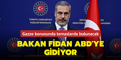 Bakan Fidan yarın ABD'ye gidiyor... Gazze konusunda temaslarda bulunacak