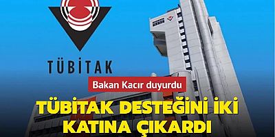 Bakan Kacır duyurdu: TÜBİTAK desteğini iki katına çıkardı