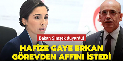 Bakan Şimşek duyurdu! Merkez Bankası Başkanı Hafize Gaye Erkan görevden affını istedi