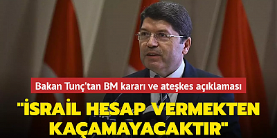  Bakan Tunç'tan BM kararı ve ateşkes açıklaması: 