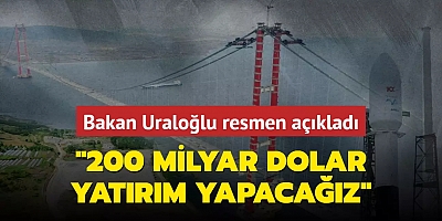  Bakan Uraloğlu resmen açıkladı: 200 milyar dolar daha yatırım yapacağız