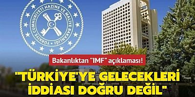 Bakanlıktan IMF açıklaması: Türkiye'ye gelecekleri iddiası doğru değil