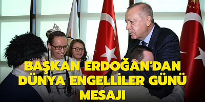 Başkan Erdoğan'dan Dünya Engelliler Günü mesajı