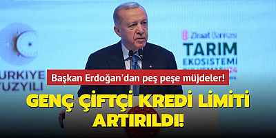 Başkan Erdoğan'dan peş peşe müjdeler... Genç çiftçi kredi limiti artırıldı!