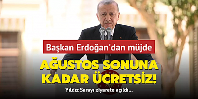 Başkan Erdoğan'dan Yıldız Sarayı müjdesi: Ağustos sonuna kadar ücretsiz!